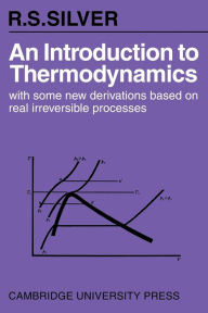 Title: An Introduction to Thermodynamics: With Some New Derivations Based on Real Irreversible Processes, Author: R. S. Silver