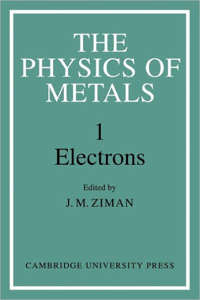 The Physics of Metals: Volume 1, Electrons