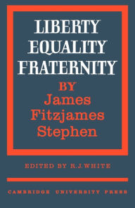 Title: Liberty, Equality, Fraternity, Author: James Fitzjames Stephen