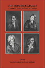 Title: The Enduring Legacy: Alexander Pope Tercentenary Essays, Author: G. S. Rousseau