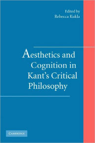 Title: Aesthetics and Cognition in Kant's Critical Philosophy, Author: Rebecca Kukla