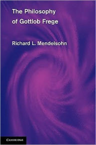 Title: The Philosophy of Gottlob Frege, Author: Richard L. Mendelsohn