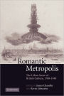 Romantic Metropolis: The Urban Scene of British Culture, 1780-1840