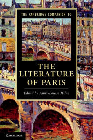 Title: The Cambridge Companion to the Literature of Paris, Author: Anna-Louise Milne