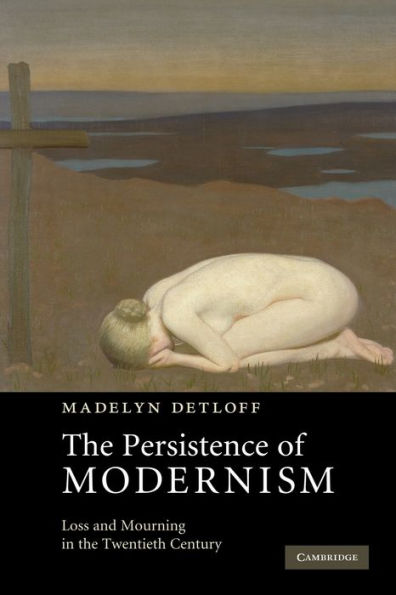 the Persistence of Modernism: Loss and Mourning Twentieth Century