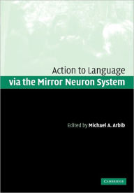 Title: Action to Language via the Mirror Neuron System, Author: Michael A. Arbib