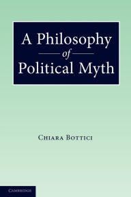 Title: A Philosophy of Political Myth, Author: Chiara Bottici