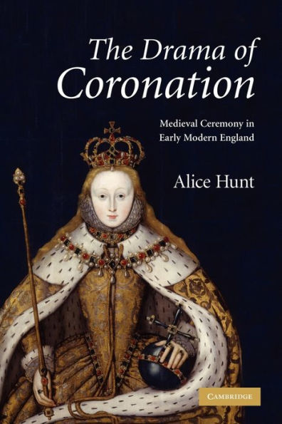 The Drama of Coronation: Medieval Ceremony Early Modern England