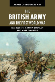 Title: The British Army and the First World War, Author: Ian Beckett