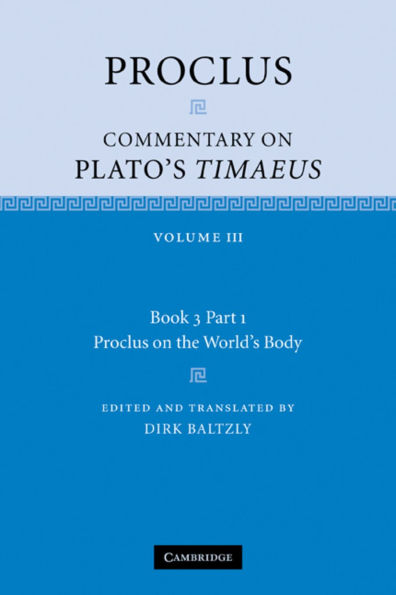 Proclus: Commentary on Plato's Timaeus: Volume 3, Book 3, Part 1, Proclus on the World's Body