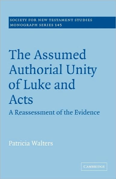 The Assumed Authorial Unity of Luke and Acts: A Reassessment of the Evidence