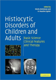 Title: Histiocytic Disorders of Children and Adults: Basic Science, Clinical Features and Therapy, Author: Sheila Weitzman