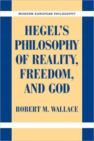 Title: Hegel's Philosophy of Reality, Freedom, and God, Author: Robert M. Wallace