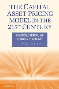 Title: The Capital Asset Pricing Model in the 21st Century: Analytical, Empirical, and Behavioral Perspectives, Author: Haim Levy