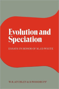 Title: Evolution and Speciation: Essays in Honor of M. J. D. White, Author: William R. Atchley