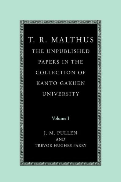 T. R. Malthus: The Unpublished Papers in the Collection of Kanto Gakuen University: Volume 1