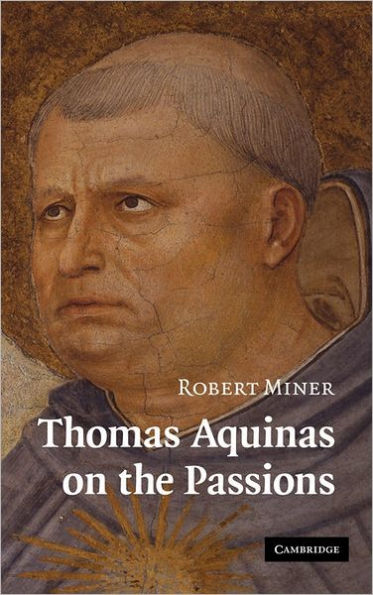 Thomas Aquinas on the Passions: A Study of Summa Theologiae, 1a2ae 22-48