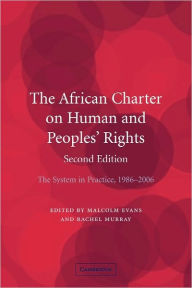 Title: The African Charter on Human and Peoples' Rights: The System in Practice 1986-2006 / Edition 2, Author: Malcolm Evans