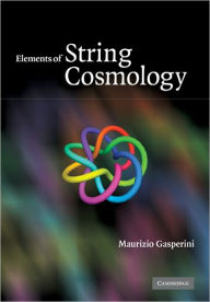 Title: Elements of String Cosmology, Author: Maurizio Gasperini