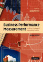 Business Performance Measurement: Unifying Theory and Integrating Practice / Edition 2