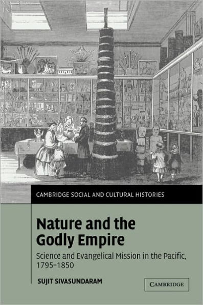 Nature and the Godly Empire: Science and Evangelical Mission in the Pacific, 1795-1850