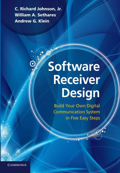 Software Receiver Design: Build your Own Digital Communication System in Five Easy Steps
