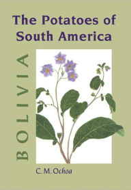 Title: The Potatoes of South America: Bolivia, Author: Carlos M. Ochoa