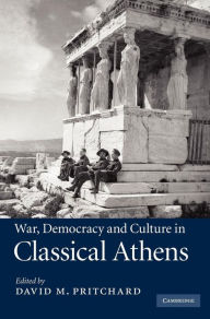 Title: War, Democracy and Culture in Classical Athens, Author: David M. Pritchard