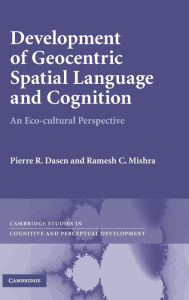 Title: Development of Geocentric Spatial Language and Cognition: An Eco-cultural Perspective, Author: Pierre R. Dasen