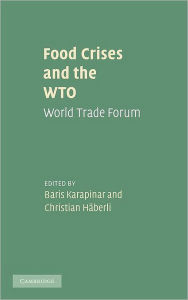 Title: Food Crises and the WTO: World Trade Forum, Author: Baris Karapinar