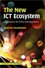 Title: The New ICT Ecosystem: Implications for Policy and Regulation, Author: Martin Fransman