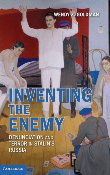 Inventing the Enemy: Denunciation and Terror Stalin's Russia