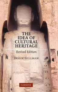 Title: The Idea of Cultural Heritage / Edition 2, Author: Derek Gillman