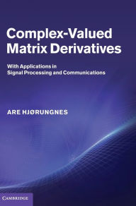 Title: Complex-Valued Matrix Derivatives: With Applications in Signal Processing and Communications, Author: Are Hjørungnes