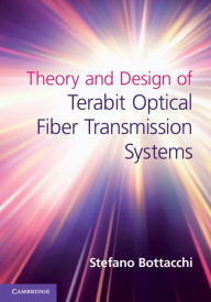 Title: Theory and Design of Terabit Optical Fiber Transmission Systems, Author: Stefano Bottacchi