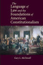 The Language of Law and the Foundations of American Constitutionalism