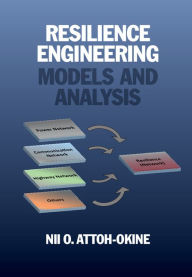 Title: Resilience Engineering: Models and Analysis, Author: Nii O. Attoh-Okine