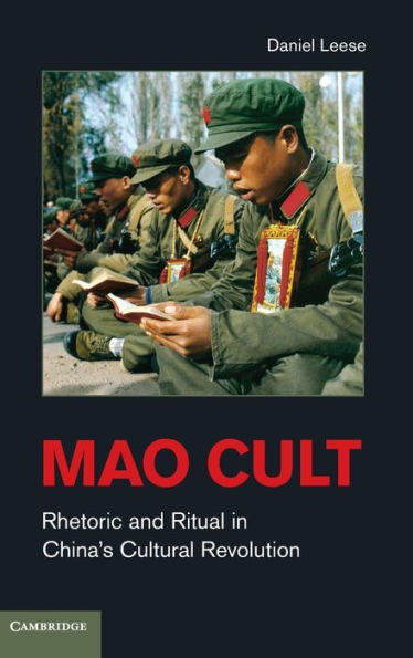 Mao Cult: Rhetoric and Ritual China's Cultural Revolution