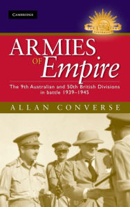 Title: Armies of Empire: The 9th Australian and 50th British Divisions in Battle 1939-1945, Author: Allan Converse
