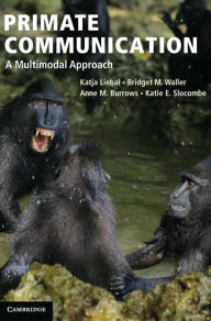 Title: Primate Communication: A Multimodal Approach, Author: Katja Liebal