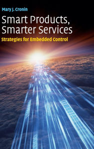 Title: Smart Products, Smarter Services: Strategies for Embedded Control, Author: Mary J. Cronin