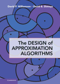 Title: The Design of Approximation Algorithms, Author: David P. Williamson
