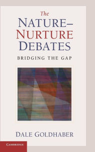 Title: The Nature-Nurture Debates: Bridging the Gap, Author: Dale Goldhaber