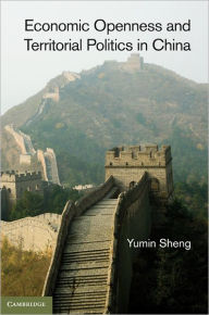 Title: Economic Openness and Territorial Politics in China, Author: Yumin Sheng