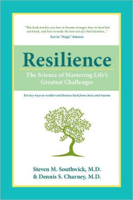 Title: Resilience: The Science of Mastering Life's Greatest Challenges, Author: Steven M. Southwick