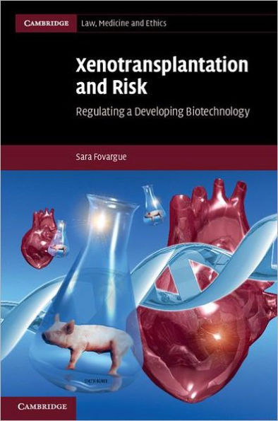 Xenotransplantation and Risk: Regulating a Developing Biotechnology