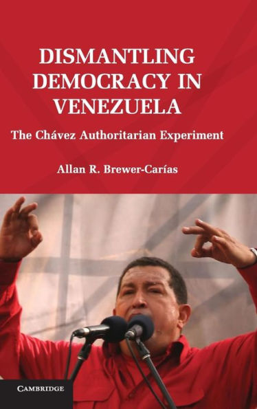 Dismantling Democracy in Venezuela: The Chávez Authoritarian Experiment