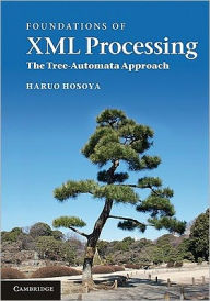 Title: Foundations of XML Processing: The Tree-Automata Approach, Author: Haruo Hosoya
