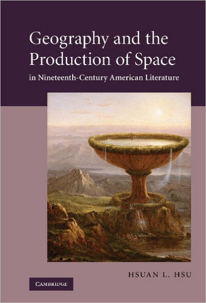 Geography and the Production of Space in Nineteenth-Century American Literature