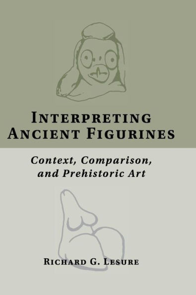 Interpreting Ancient Figurines: Context, Comparison, and Prehistoric Art